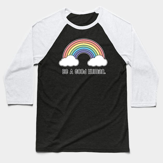 Be A Good Human - Rainbow Design - Black Print Baseball T-Shirt by aaallsmiles